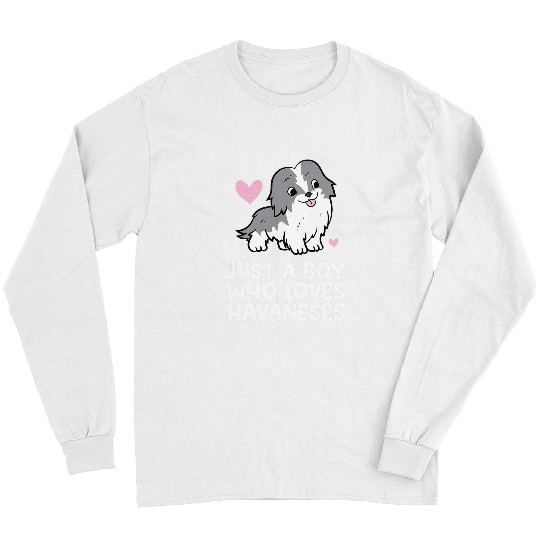Dog Havanese Boy Just A Boy Who Loves Havaneses Long Sleeves