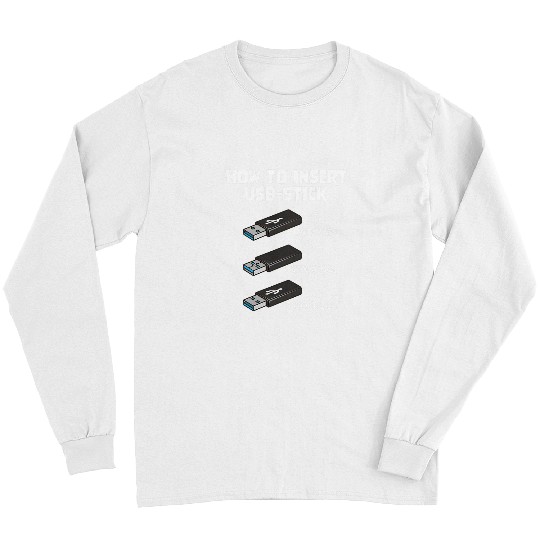 Funny Programer Joke Computer Nerd How To Insert USB Stick Long Sleeves