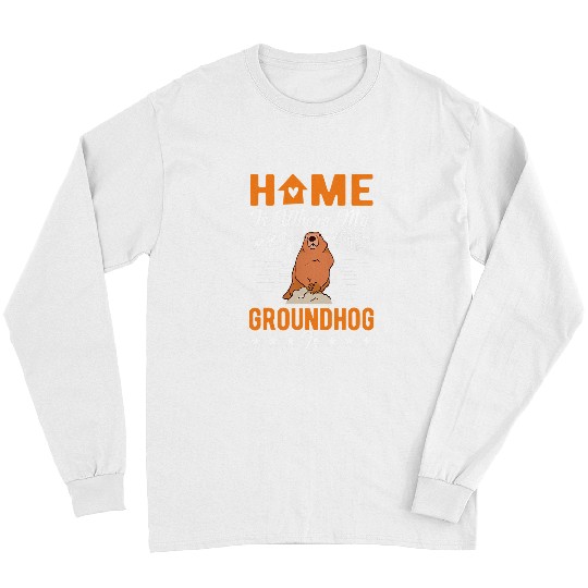 homes is where my Groundhog is Woodchuck Marmot Long Sleeves