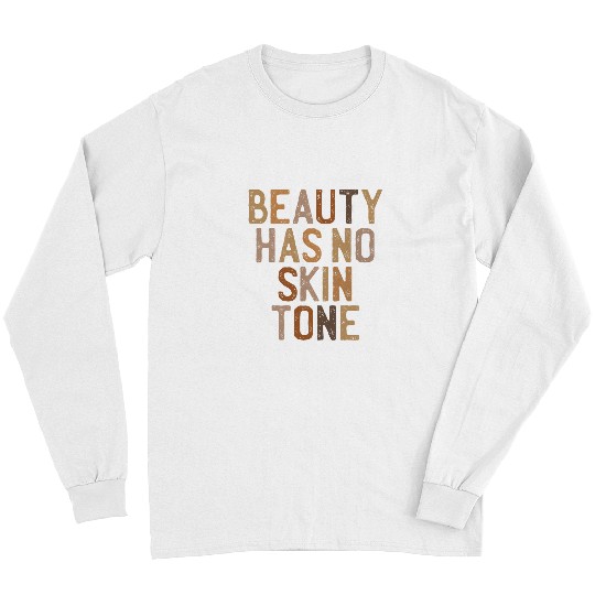 Beauty Has No Skin Tone Melanin Gift BHM Black History Month Long Sleeves