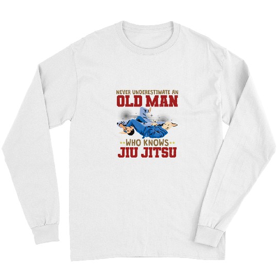 Never Underestimate an Old Man Who Knows Jiu Jitsu Funny Long Sleeves