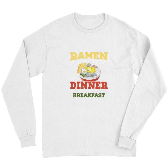Ramen Its Whats For Dinner Lunch Breakfast Noodle Love Pho Long Sleeves