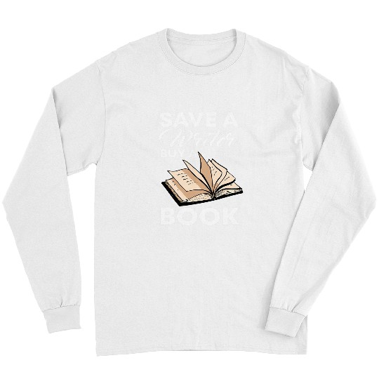 Reading Book Save A Writer Author Novelist Wordsmith Novel Writing Book Reader Long Sleeves