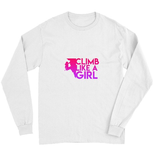 Climbing Climber sport slogan Climb like a Girl Rock Climbing Climb Long Sleeves