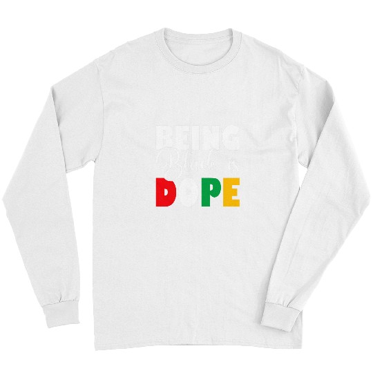 Being Black is DOPE African History Month Melanin Long Sleeves