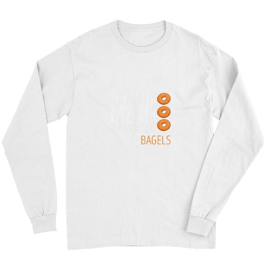Bagel I Did The Math Bagel Lover Baking Baker Bagels Long Sleeves