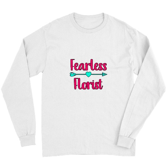 Fearless Florist Botanical Amateur Gardener Quote Long Sleeves