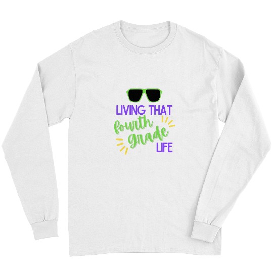 Living That Fourth Grade Life Cute 4th grade Teacher Student Long Sleeves