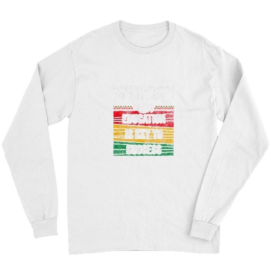 HBCU Education For HBCU Student HBCU Alumni Black History 4 Long Sleeves