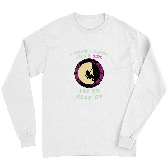 Climbing Climber Like A GirlTry To Keep Up Climb Climber Sports Bouldering 250 Climb Long Sleeves
