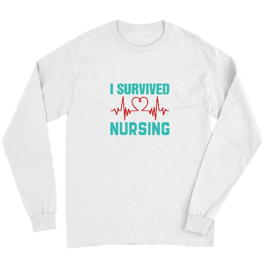 I Survived Nursing School Funny nurses Student RN Long Sleeves