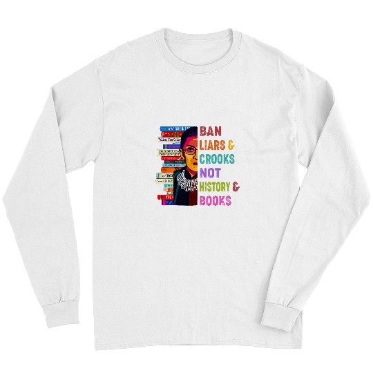 Ban Liars Crooks Not History Books Apparel Long Sleeves