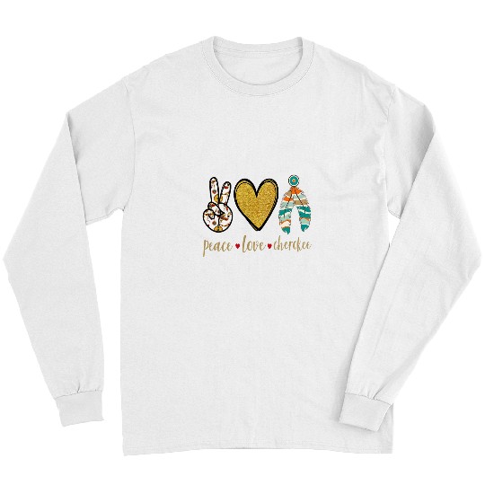 Peace Love Cherokee Indigenous Native American Long Sleeves