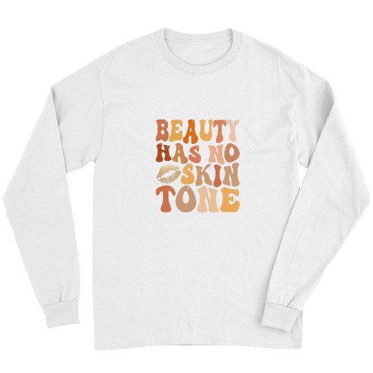 Beauty Has No Skin Tone Melanin Black History Pride 1 Long Sleeves