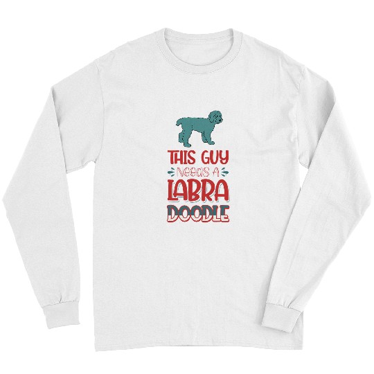 This Guy Needs A Labradoodle Dog 38 Long Sleeves