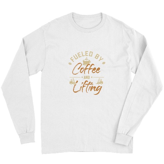 Fueled by Coffee and Lifting Reach Truck Forklift Operator Long Sleeves