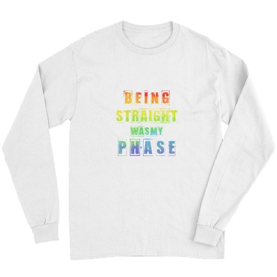 LGBT Pride Rainbow Being Straight Was My Phase Equality Rainbow Awareness 237 Gay LGBTQ Long Sleeves
