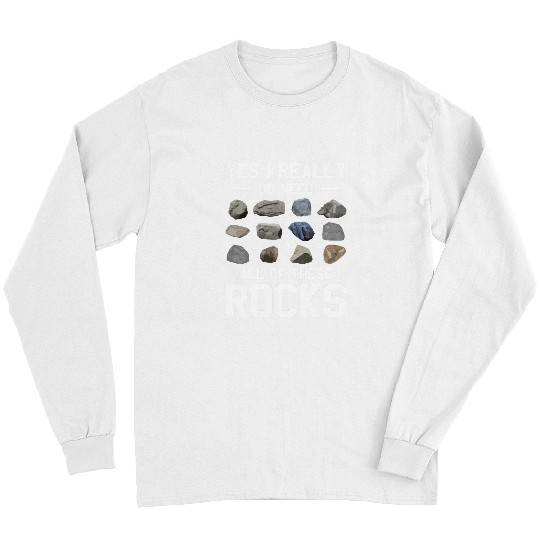 Geology Yes I Really Do Need All These Rocks Earth Day Long Sleeves