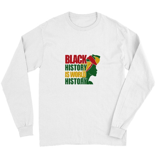 Black History is world History Afrocentric Empowerment 1 Long Sleeves