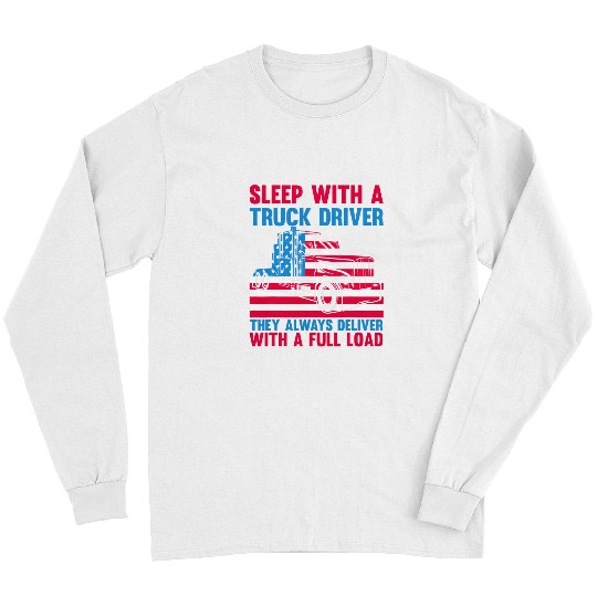 Sleep With A Truck Driver They Always Deliver Funny Trucker 2 Long Sleeves