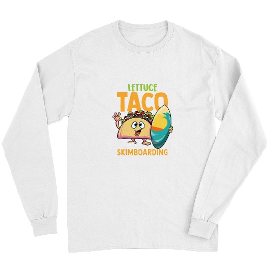 Surf Life Funny Skimboard Lettuce Taco About Skimboarding Surf Tacos Long Sleeves