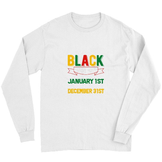 Black History is Everyday Afrocentric Empowerment Long Sleeves