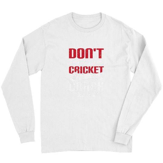 Cricket Fan Dont make me use my cricket Coachs voice Long Sleeves