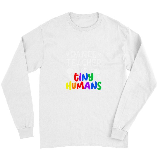 Dance Teacher Of Tiny Humans Dance Instructor Long Sleeves
