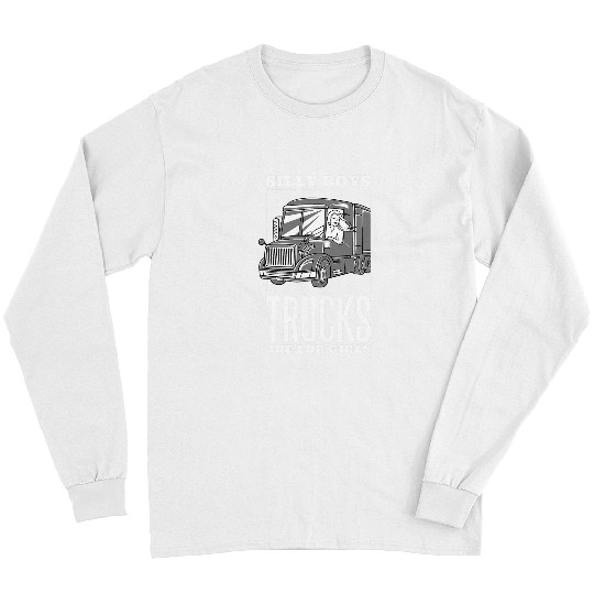 Silly Boys Trucks Are For Girls Trucker Truck Driving 1 Long Sleeves