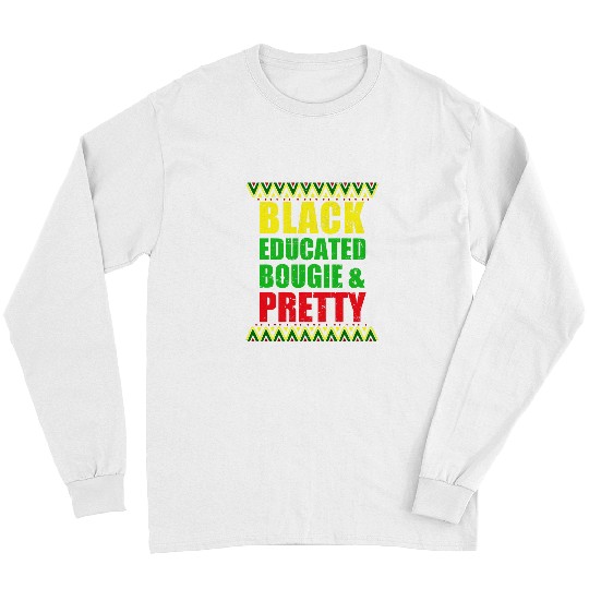 Black Educated Bougie and Pretty Black History Month Melanin Long Sleeves