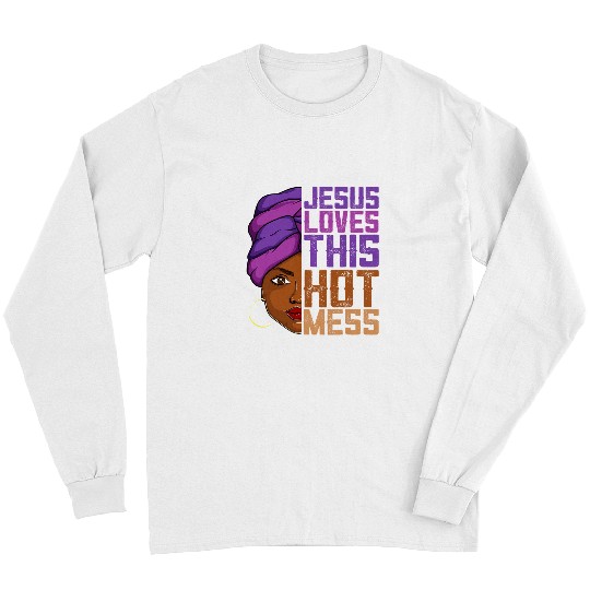 Christian Jesus Christ Christian Jesus Loves This Hot Mess Melanin Apparel African Women Girl 29 Bible Verse Christ Long Sleeves