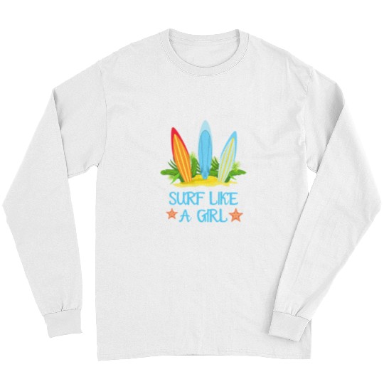 Surf Life Like A Girl Surfing Womens Surfing Long Sleeves