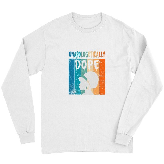 Unapologetically Dope Black History Month American African Long Sleeves