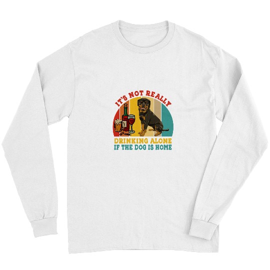Dog Rottweiler vintages Not Really Drinking Alone If Dog Is homes Rottweiler Long Sleeves
