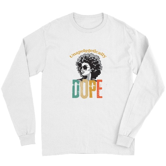Unapologetically Dope Black History Month African American 3 Long Sleeves