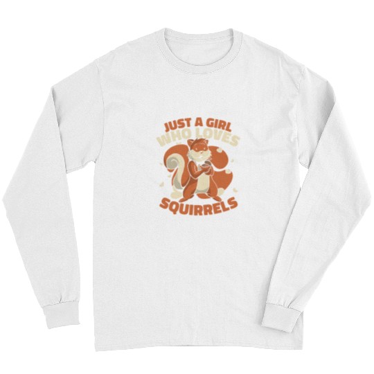Squirrel Lover Just a girl who loves squirrels 230 Long Sleeves