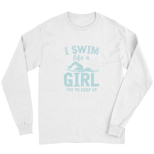 Swimming Pool I Swim Like A Girl Try To Keep Up Swimmer Women Swimming Long Sleeves