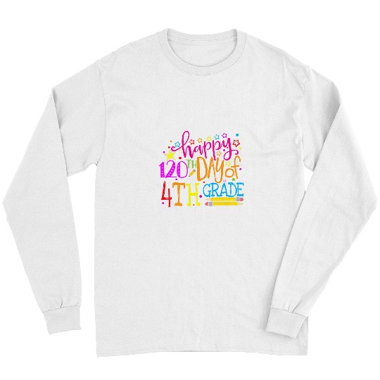 Happy 120th Day of Fourth 4th Grade Teacher Student 120 Days Long Sleeves