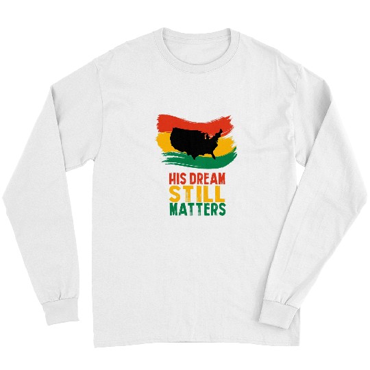 Black History His Dream Still Matters Martin Luther King Day 2 Long Sleeves