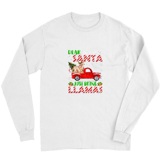 Llama Lover Dear Santa Just Bring Llama Santa Reindeer Farm Red Truck 295 Long Sleeves