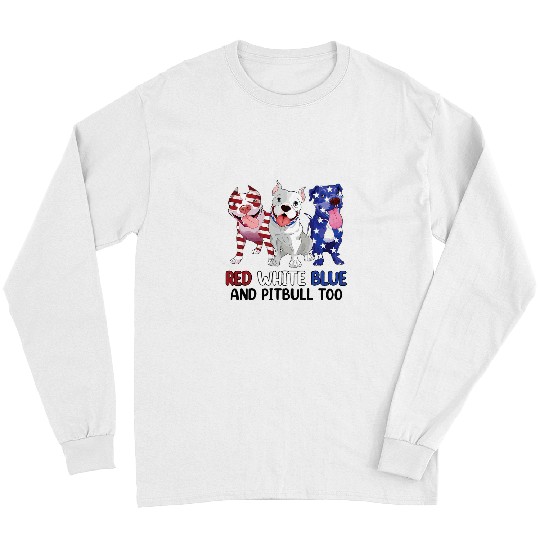 Women Red White Blue Pitbull Too Funny Pitbull 4th Of July Long Sleeves