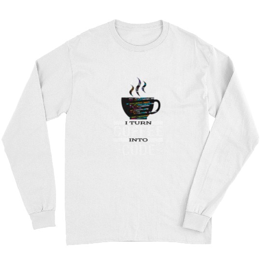 Software Engineer Coder Programmer I Turn Coffee Into Code Long Sleeves
