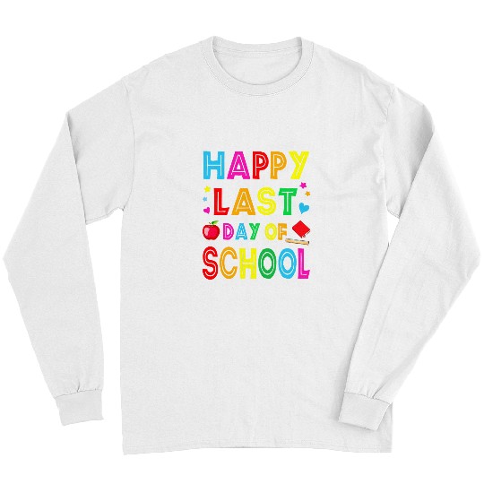 Happy Last Day Of School Funny End Of Year Teacher Student 5 Long Sleeves