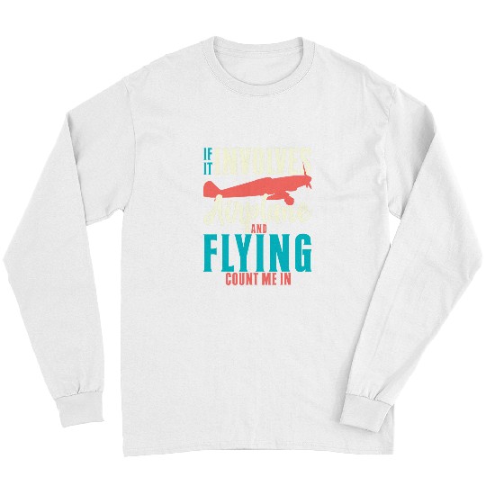 If It Involves Airplane And Flying Count Me In Flight Long Sleeves