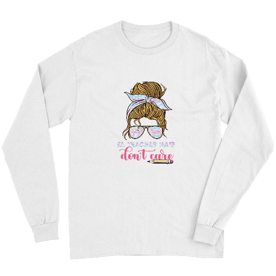 El Teacher Appreciation Hair Dont Care Back To School Long Sleeves