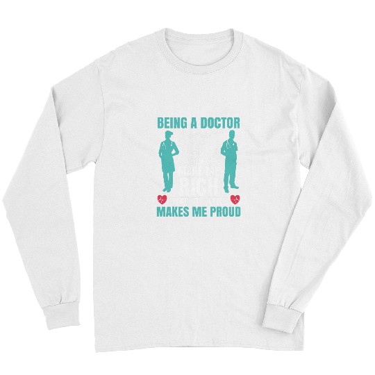 Being A Doctor Makes Me Proud Physician medicals Surgeon Long Sleeves
