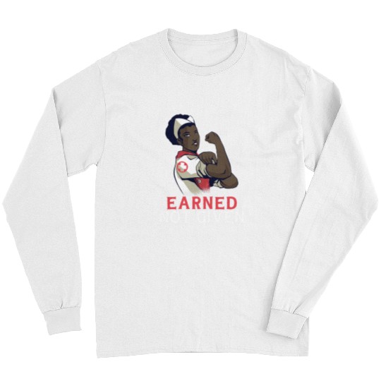 Earned Not Given Funny RN Registered nurses 1 Long Sleeves