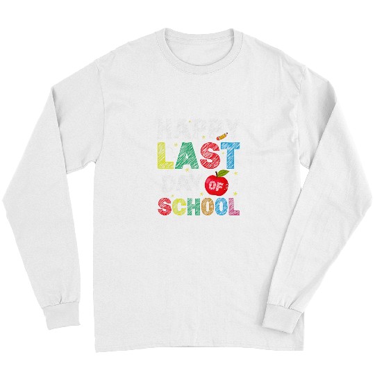 Happy Last Day Of School Funny End Of Year Teacher Student 4 Long Sleeves