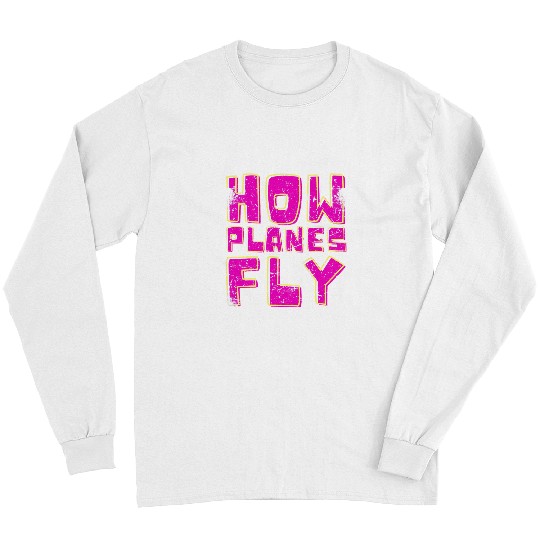 How Planes Fly Design For Aviation Pilots Aerospace Engineer 5 Long Sleeves