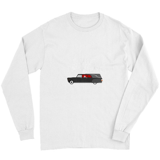 Funny I Cant Im On Call Gift For Mortuary Funeral Director 2 Long Sleeves